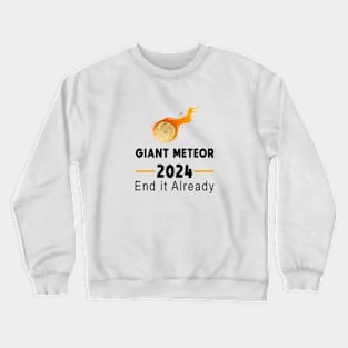 Giant Meteor 2024 - End it Already Crewneck Sweatshirt